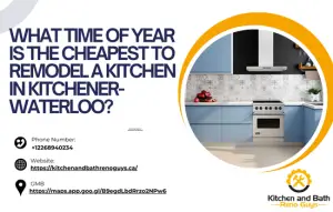 What Time of Year Is the Cheapest to Remodel a Kitchen in Kitchener-Waterloo