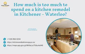 How much is too much to spend on a kitchen remodel in Kitchener - Waterloo