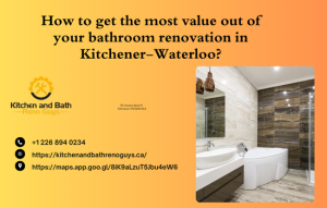 How to get the most value out of your bathroom renovation in Kitchener-Waterloo