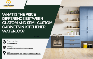 What is the Price Difference Between Custom and Semi-Custom Cabinets in Kitchener-Waterloo