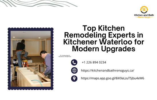 Top Kitchen Remodeling Experts in Kitchener-Waterloo for Modern Upgrades