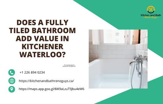 Does a Fully Tiled Bathroom Add Value in Kitchener-Waterloo? A Complete Homeowner’s Guide