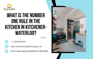 What Is the Number One Rule in the Kitchen in Kitchener-Waterloo? A Complete Homeowner’s Guide