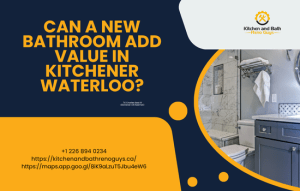 Can a New Bathroom Add Value in Kitchener-Waterloo? A Complete Guide