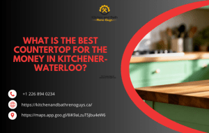 What Is the Best Countertop for the Money in Kitchener-Waterloo? A Complete Homeowner’s Guide