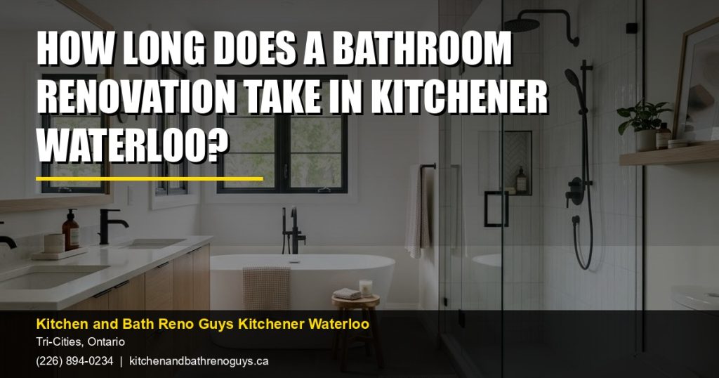 How long does a bathroom renovation take in Kitchener Waterloo? — Kitchen and Bath Reno Guys Kitchener Waterloo. Call (226) 894-0234.