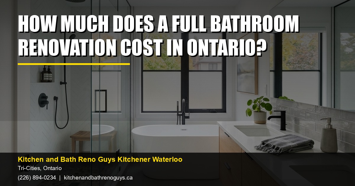 How much does a full bathroom renovation cost in Ontario? — Kitchen and Bath Reno Guys Kitchener Waterloo. Call (226) 894-0234.