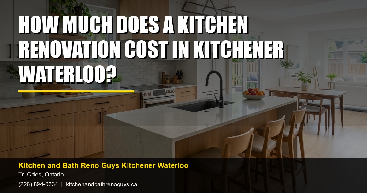 How much does a kitchen renovation cost in Kitchener Waterloo? — Kitchen and Bath Reno Guys Kitchener Waterloo. Call (226) 894-0234.