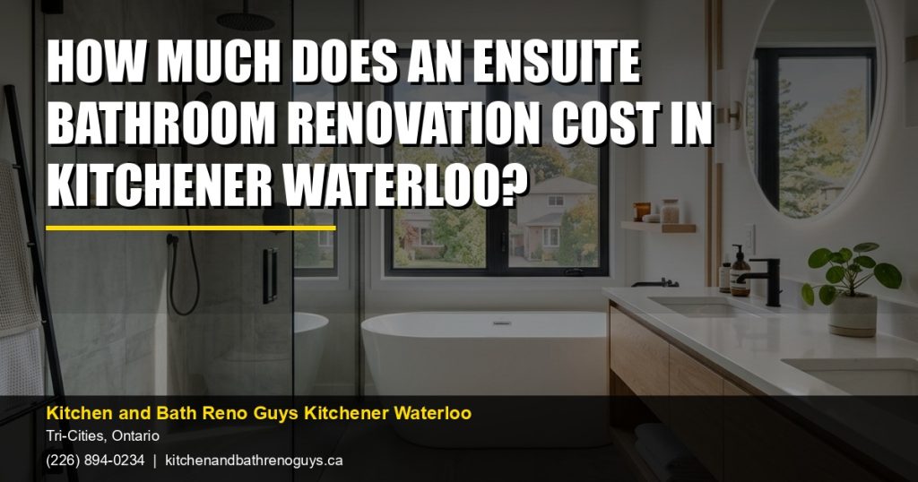 How much does an ensuite bathroom renovation cost in Kitchener Waterloo? — Kitchen and Bath Reno Guys Kitchener Waterloo. Call (226) 894-0234.