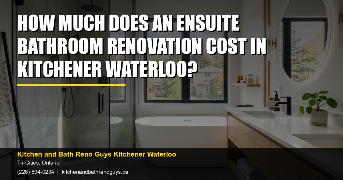 How much does an ensuite bathroom renovation cost in Kitchener Waterloo? — Kitchen and Bath Reno Guys Kitchener Waterloo. Call (226) 894-0234.