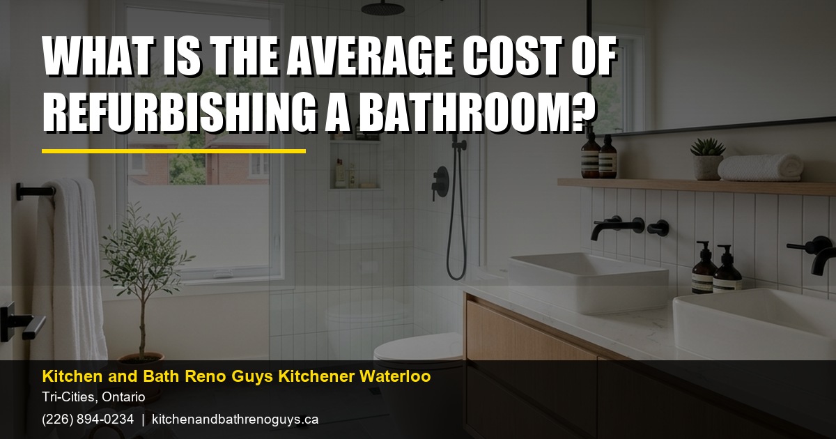 What is the average cost of refurbishing a bathroom? — Kitchen and Bath Reno Guys Kitchener Waterloo. Call (226) 894-0234.