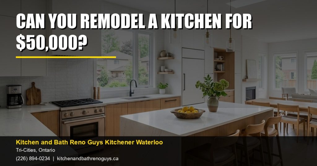 Can you remodel a kitchen for $50,000? — Kitchen and Bath Reno Guys Kitchener Waterloo. Call (226) 894-0234.