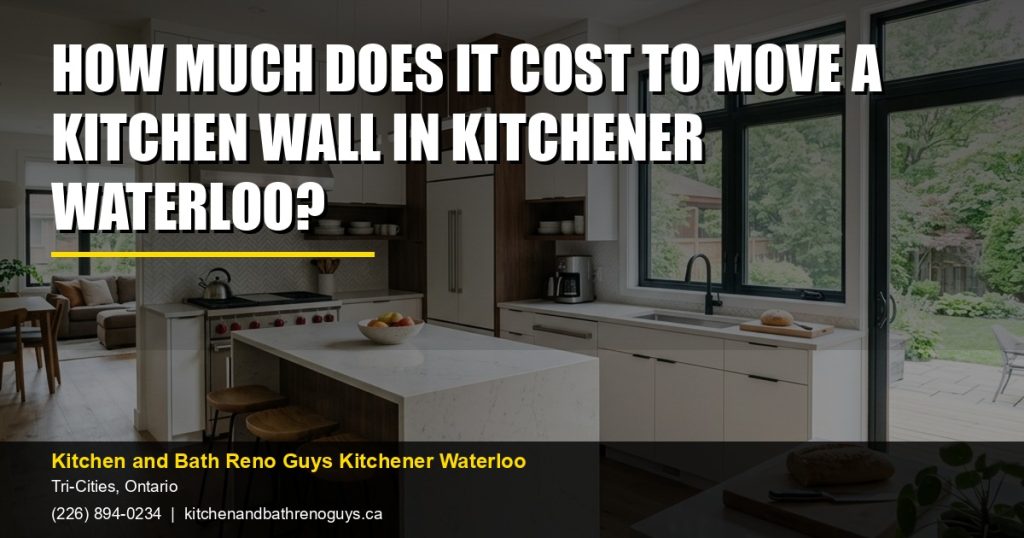 How Much Does It Cost to Move a Kitchen Wall in Kitchener Waterloo? — Kitchen and Bath Reno Guys Kitchener Waterloo. Call (226) 894-0234.