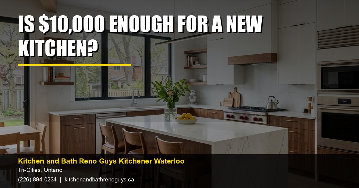 Is $10,000 enough for a new kitchen? — Kitchen and Bath Reno Guys Kitchener Waterloo. Call (226) 894-0234.