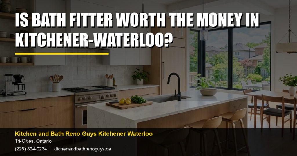 Is Bath Fitter worth the money in Kitchener-Waterloo? — Kitchen and Bath Reno Guys Kitchener Waterloo. Call (226) 894-0234.