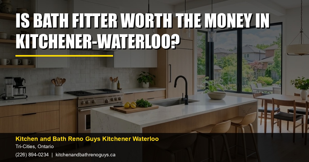 Is Bath Fitter worth the money in Kitchener-Waterloo? — Kitchen and Bath Reno Guys Kitchener Waterloo. Call (226) 894-0234.
