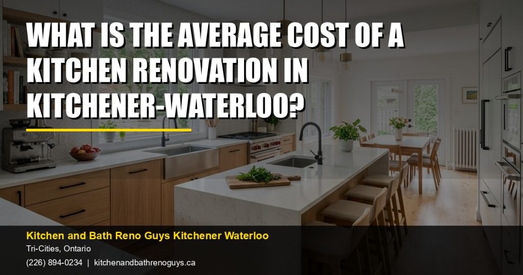 What is the average cost of a kitchen renovation in Kitchener-Waterloo? — Kitchen and Bath Reno Guys Kitchener Waterloo. Call (226) 894-0234.