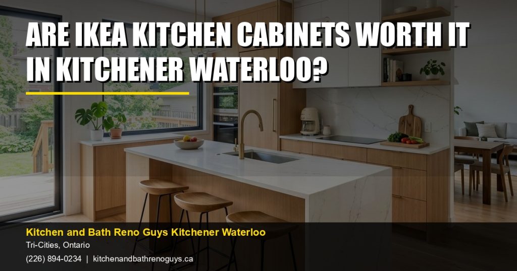 Are IKEA Kitchen Cabinets Worth It in Kitchener Waterloo? — Kitchen and Bath Reno Guys Kitchener Waterloo. Call (226) 894-0234.