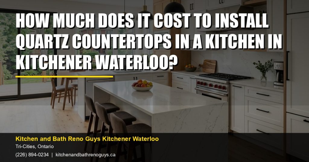 How Much Does It Cost to Install Quartz Countertops in a Kitchen in Kitchener Waterloo? — Kitchen and Bath Reno Guys Kitchener Waterloo. Call (226) 894-0234.
