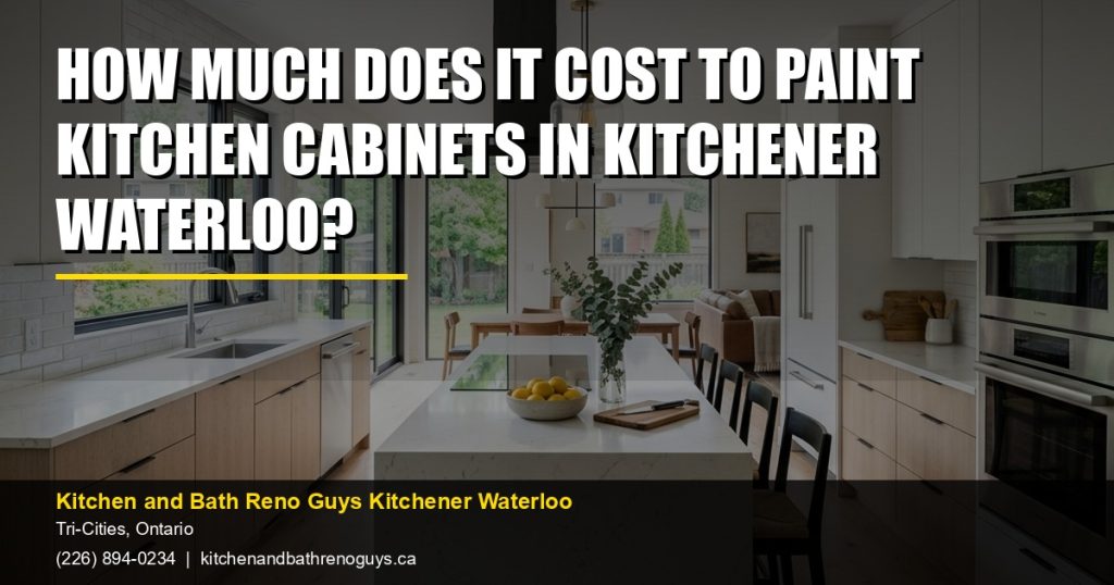 How Much Does It Cost to Paint Kitchen Cabinets in Kitchener Waterloo? — Kitchen and Bath Reno Guys Kitchener Waterloo. Call (226) 894-0234.
