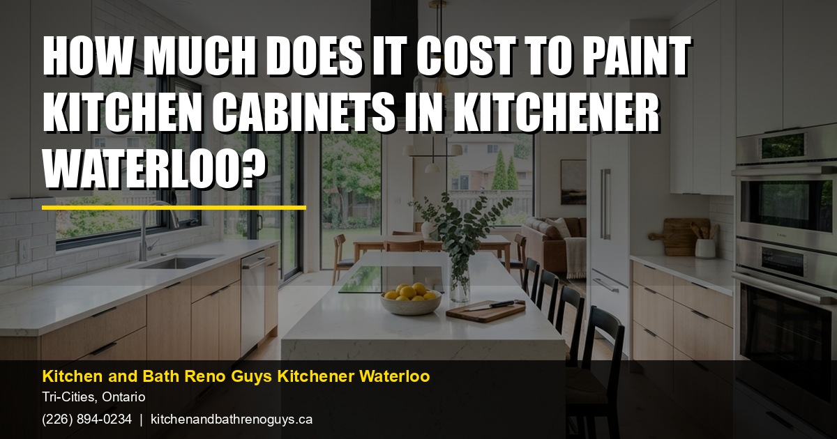 How Much Does It Cost to Paint Kitchen Cabinets in Kitchener Waterloo? — Kitchen and Bath Reno Guys Kitchener Waterloo. Call (226) 894-0234.