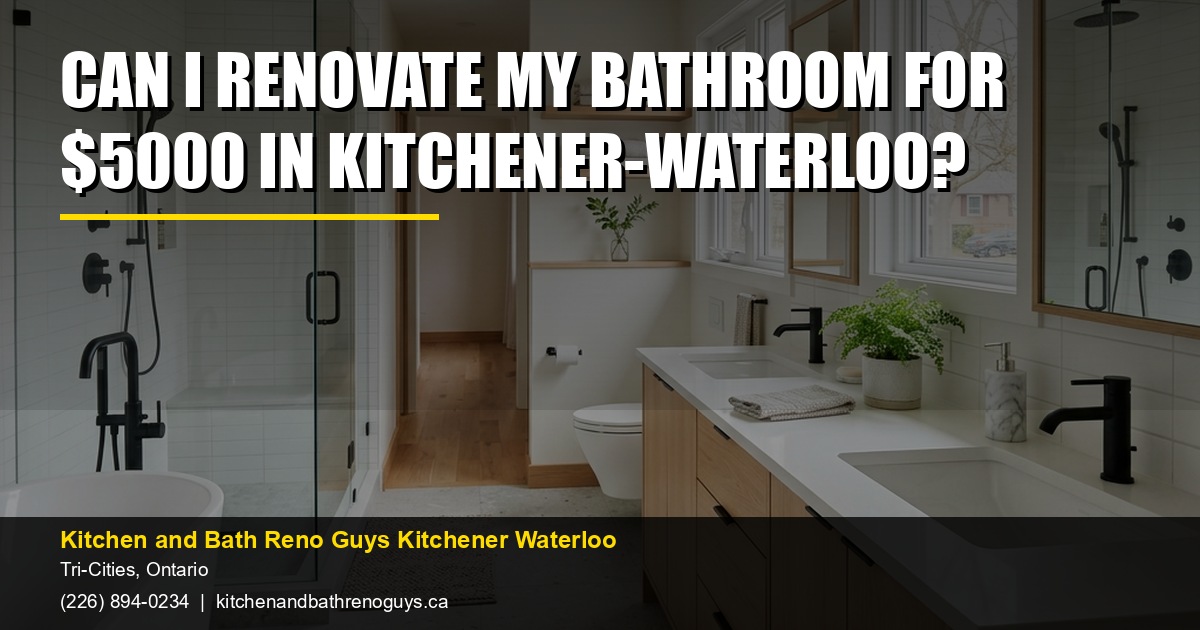 Can I renovate my bathroom for $5000 in Kitchener-Waterloo? — Kitchen and Bath Reno Guys Kitchener Waterloo. Call (226) 894-0234.