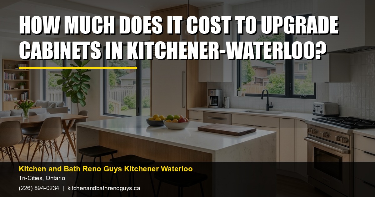 How much does it cost to upgrade cabinets in Kitchener-Waterloo? — Kitchen and Bath Reno Guys Kitchener Waterloo. Call (226) 894-0234.