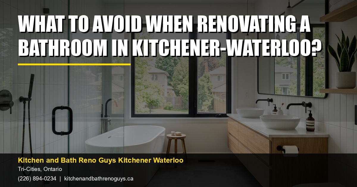 What to avoid when renovating a bathroom in Kitchener-Waterloo? — Kitchen and Bath Reno Guys Kitchener Waterloo. Call (226) 894-0234.