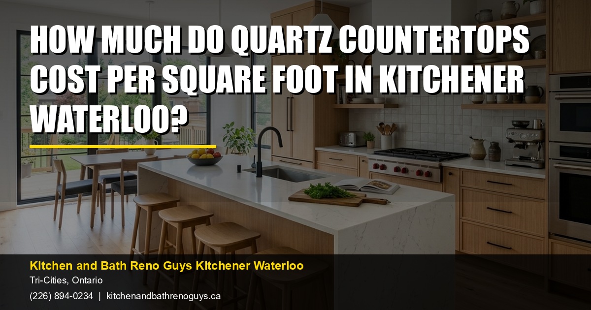 How Much Do Quartz Countertops Cost Per Square Foot in Kitchener Waterloo? — Kitchen and Bath Reno Guys Kitchener Waterloo. Call (226) 894-0234.