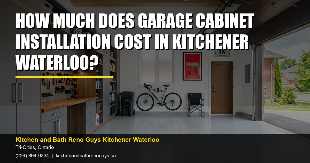 How Much Does Garage Cabinet Installation Cost in Kitchener Waterloo? — Kitchen and Bath Reno Guys Kitchener Waterloo. Call (226) 894-0234.